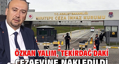 Özkan Yalım, Tekirdağ'daki cezaevine nakledildi