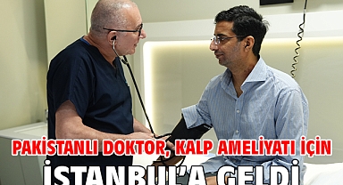 Pakistanlı doktor, kalp ameliyatı için İstanbul’a geldi