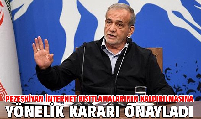 Pezeşkiyan internet kısıtlamalarının kaldırılmasına yönelik kararı onayladı