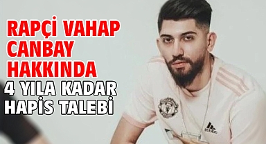 Rapçi Vahap Canbay hakkında 4 yıla kadar hapis talebi