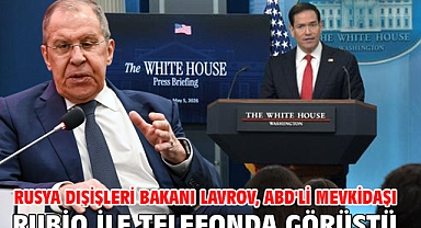 Rusya Dışişleri Bakanı Lavrov, ABD'li mevkidaşı Rubio ile telefonda görüştü