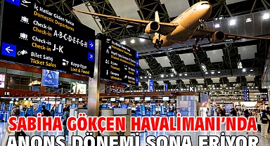 Sabiha Gökçen Havalimanı’nda anons dönemi sona eriyor