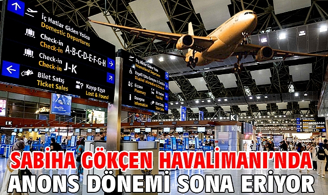 Sabiha Gökçen Havalimanı’nda anons dönemi sona eriyor