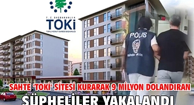 Sahte 'TOKİ' sitesi kurarak 9 milyon dolandıran şüpheliler yakalandı
