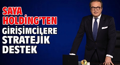 Saya Holding’ten Girişimcilere Stratejik Destek
