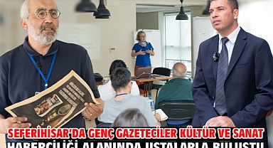 Seferihisar’da genç gazeteciler kültür ve sanat haberciliği alanında ustalarla buluştu