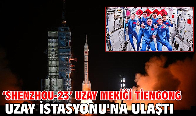 ‘Shenzhou-23’ uzay mekiği Tiengong Uzay İstasyonu'na ulaştı