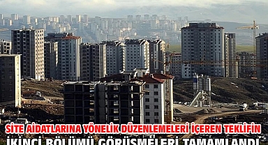 Site aidatlarına yönelik düzenlemeleri içeren teklifin ikinci bölümü görüşmeleri tamamlandı