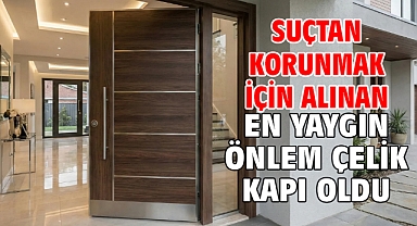 Suçtan korunmak için alınan en yaygın önlem çelik kapı oldu