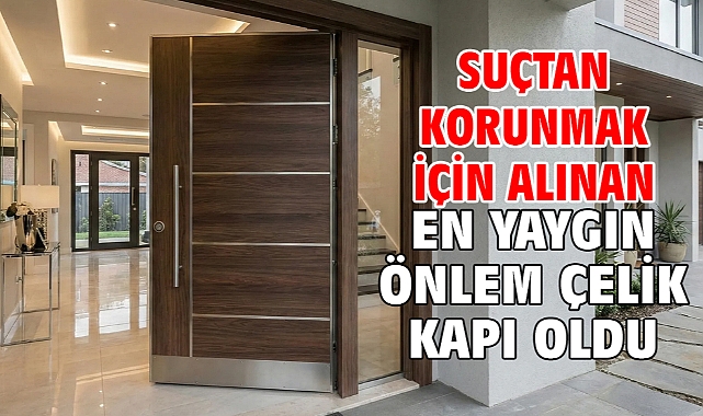 Suçtan korunmak için alınan en yaygın önlem çelik kapı oldu