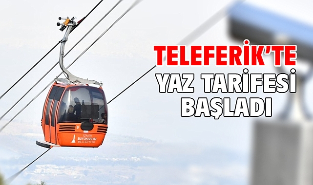 Teleferik’te yaz tarifesi başladı