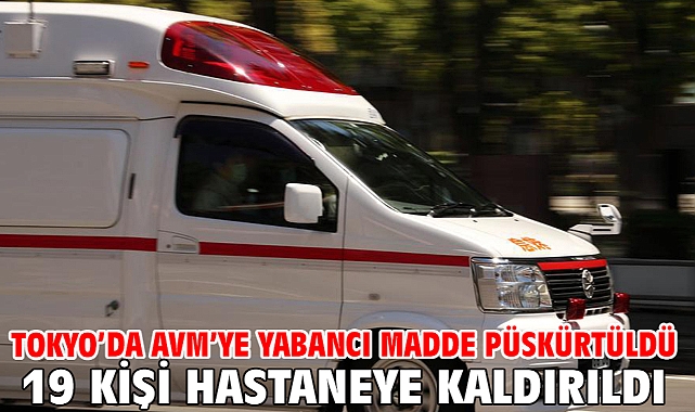 Tokyo’da AVM’ye yabancı madde püskürtülmesi sonucu 19 kişi hastaneye kaldırıldı