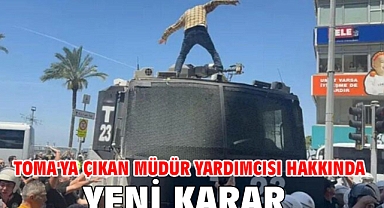 TOMA'ya çıkan müdür yardımcısı hakkında yeni karar