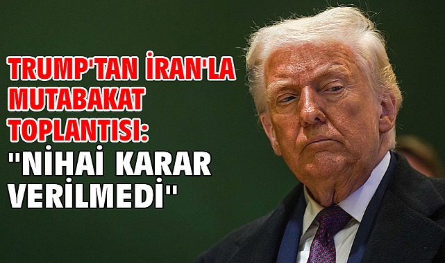 Trump'tan İran'la mutabakat toplantısı: