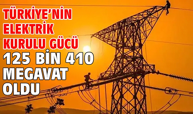 Türkiye’nin elektrik kurulu gücü 125 bin 410 megavat oldu