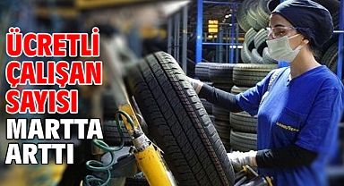 Ücretli çalışan sayısı martta arttı