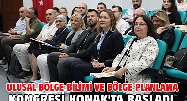 Ulusal Bölge Bilimi ve Bölge Planlama Kongresi Konak'ta başladı