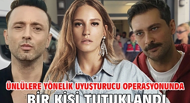 Ünlülere yönelik uyuşturucu operasyonunda bir kişi tutuklandı 