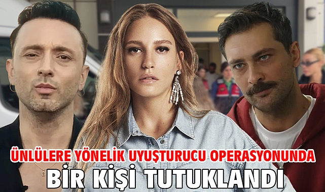 Ünlülere yönelik uyuşturucu operasyonunda bir kişi tutuklandı
