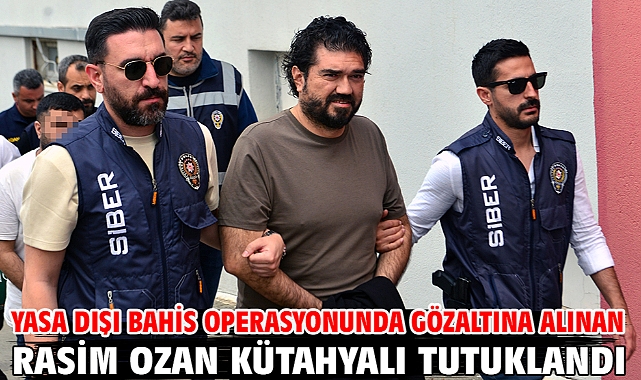 Yasa dışı bahis operasyonunda gözaltına alınan Rasim Ozan Kütahyalı tutuklandı