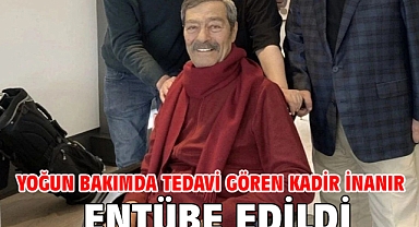 Yoğun bakımda tedavi gören Kadir İnanır entübe edildi