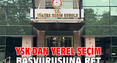 YSK'dan yerel seçim başvurusuna ret