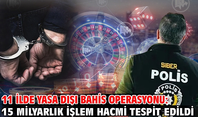 11 ilde yasa dışı bahis operasyonu: 15 milyarlık işlem hacmi tespit edildi