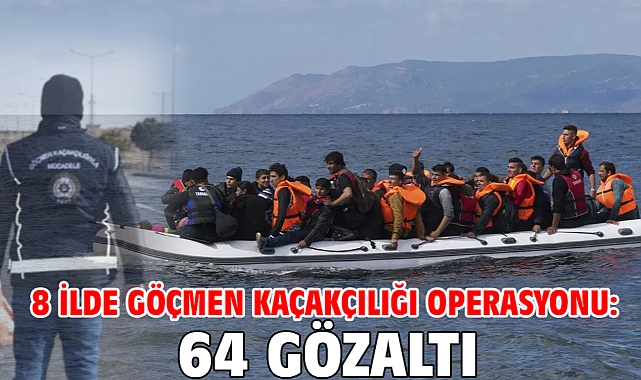 8 ilde göçmen kaçakçılığı operasyonu: 64 gözaltı