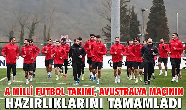 A Milli Futbol Takımı, Avustralya maçının hazırlıklarını tamamladı