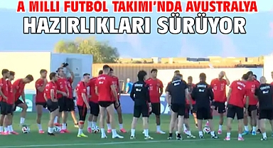 A Milli Futbol Takımı’nda Avustralya hazırlıkları sürüyor
