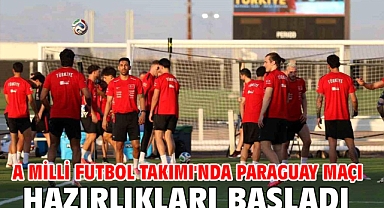 A Milli Futbol Takımı'nda Paraguay maçı hazırlıkları başladı