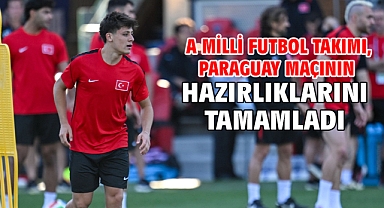 A Milli Futbol Takımı, Paraguay maçının hazırlıklarını tamamladı
