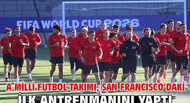 A Milli Futbol Takımı, San Francisco’daki ilk antrenmanını yaptı
