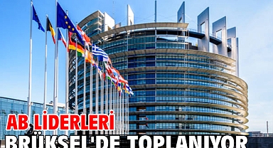 AB liderleri Brüksel'de toplanıyor