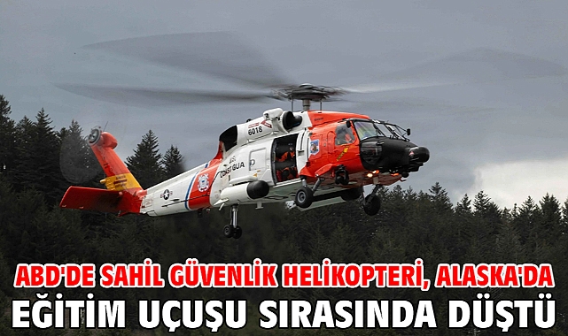 ABD'de Sahil Güvenlik helikopteri, Alaska'da eğitim uçuşu sırasında düştü