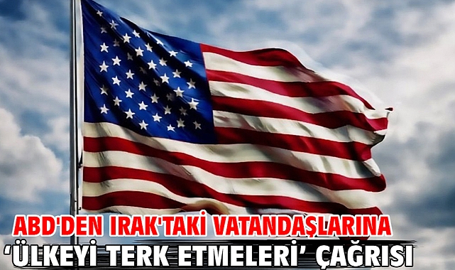 ABD'den Irak'taki vatandaşlarına ‘ülkeyi terk etmeleri’ çağrısı