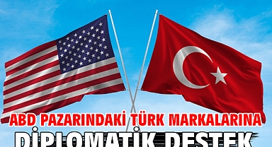 ABD Pazarındaki Türk Markalarına Diplomatik Destek