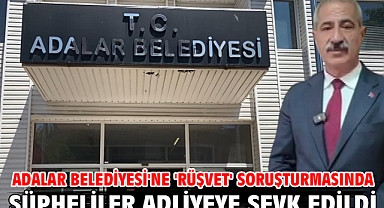 Adalar Belediyesi'ne 'rüşvet' soruşturmasında şüpheliler adliyeye sevk edildi