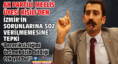 AK Partili Meclis Üyesi Kişili'den İzmir'in sorunlarına söz verilmemesine tepki!