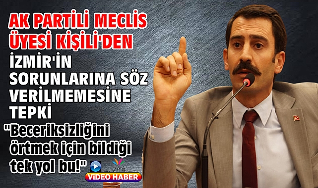 AK Partili Meclis Üyesi Kişili'den İzmir'in sorunlarına söz verilmemesine tepki!