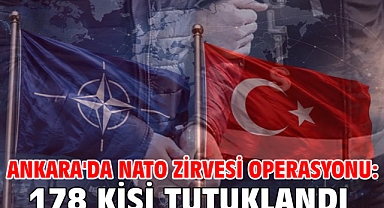 Ankara'da NATO Zirvesi operasyonu: 178 kişi tutuklandı