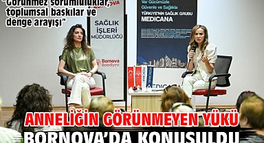 Anneliğin görünmeyen yükü Bornova’da konuşuldu
