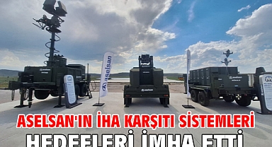ASELSAN'ın İHA karşıtı sistemleri hedefleri imha etti