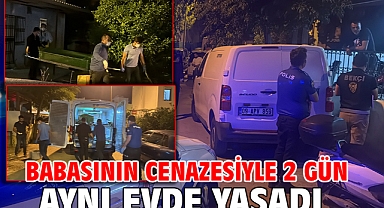 Babasının cenazesiyle 2 gün aynı evde yaşadı