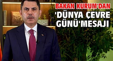 Bakan Kurum'dan 'Dünya Çevre Günü' mesajı