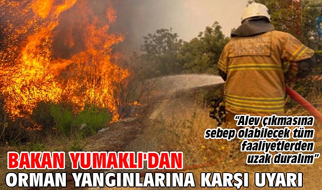 Bakan Yumaklı'dan orman yangınlarına karşı uyarı