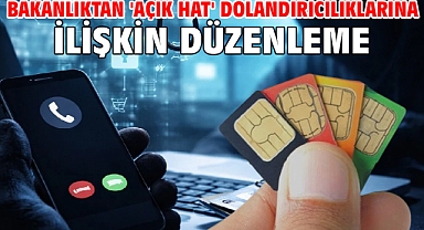 Bakanlıktan 'açık hat' dolandırıcılıklarına ilişkin düzenleme