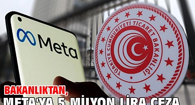 Bakanlıktan, META'ya 5 milyon lira ceza
