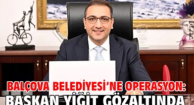 Balçova Belediyesi’ne operasyon: Başkan Yiğit gözaltında
