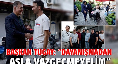 Başkan Tugay: “Dayanışmadan asla vazgeçmeyelim”
